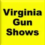 Current List of Virginia Gun Shows Near Me. VA Gun Show Dates, Locations, & Information.